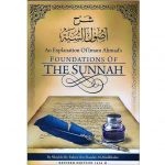 An Explanation Of Imam Ahmad's Foundations Of The Sunnah (Riwayah Publishing)