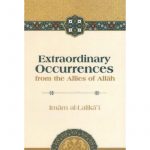 Extraordinary Occurences from the Allies of Allah (Authentic Statements)