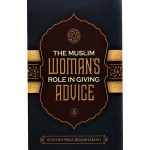The Muslim Woman’s Role In Giving Advice (Authentic Statement)