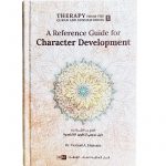A Reference Guide for Character Development (Therapy from The Quran and Sunnah Series 1)
