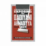 An Unequivocal Clarification Exposing The Qadiyani Ahmadiyya Sect (Authentic Statements)