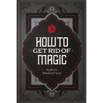 HOW TO GET RID OF MAGIC BY SHAYKH ABDULLAH AL-TAYYAR