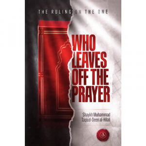 The Ruling On The One Who Leaves Off The Prayer (Authentic Statements)
