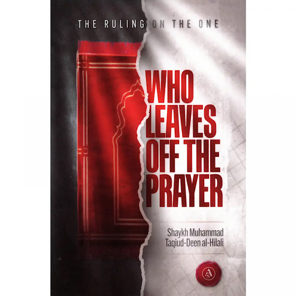 The Ruling On The One Who Leaves Off The Prayer (Authentic Statements) - Image 1