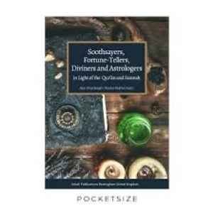 Soothsayers, Fortune-Tellers, Diviners and Astrologers in Light of the Qur’an and Sunnah
