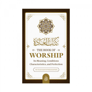 The Book Of Worship: It’s Meaning, Conditions, Characteristics, and Perfection