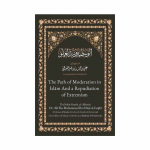 The Path of Moderation In Islām and a Repudiation of Extremism
